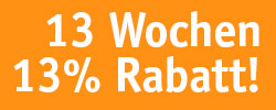 13 Wochen lang 13% Rabatt